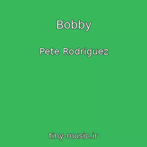 کاور آهنگ Bobby از Pete Rodriguez