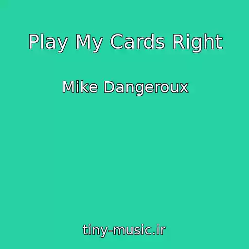 کاور آهنگ Play My Cards Right از Mike Dangeroux