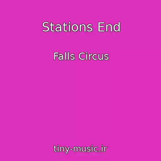 کاور آهنگ Stations End از Falls Circus