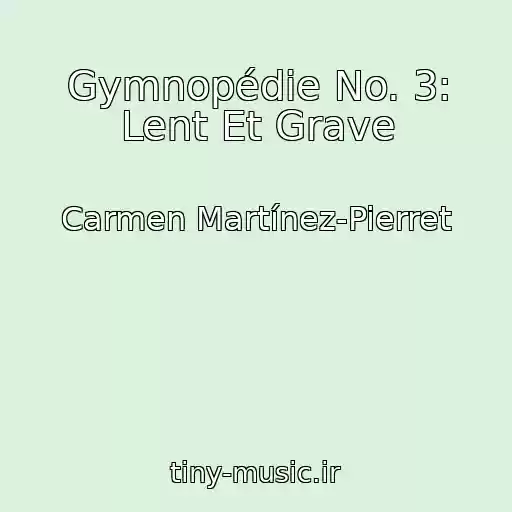 کاور آهنگ Gymnopédie No. 3: Lent Et Grave از Carmen Martínez-Pierret