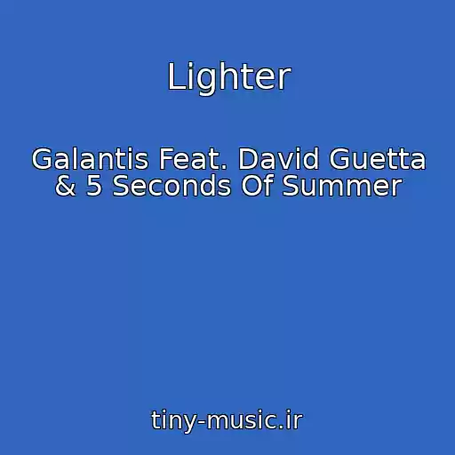 کاور آهنگ Lighter از Galantis Feat. David Guetta & 5 Seconds Of Summer
