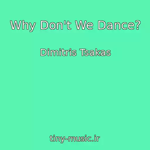 کاور آهنگ Why Don't We Dance? از Dimitris Tsakas