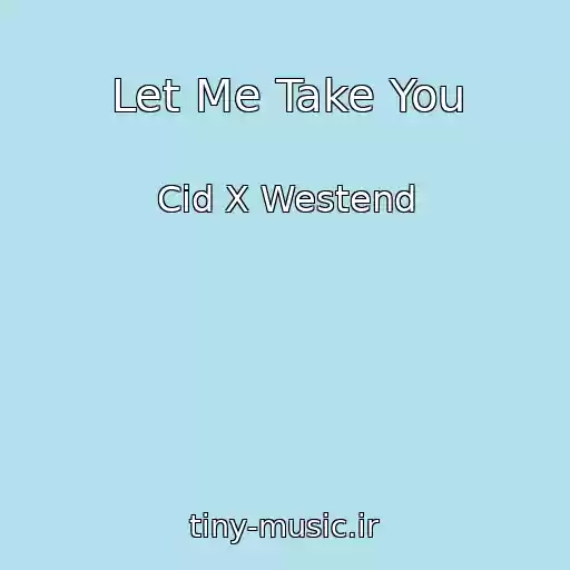 کاور آهنگ Let Me Take You از Cid X Westend