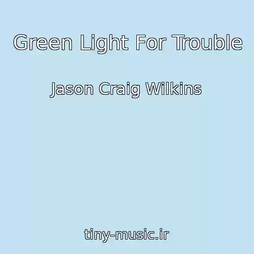 کاور آهنگ Green Light For Trouble از Jason Craig Wilkins