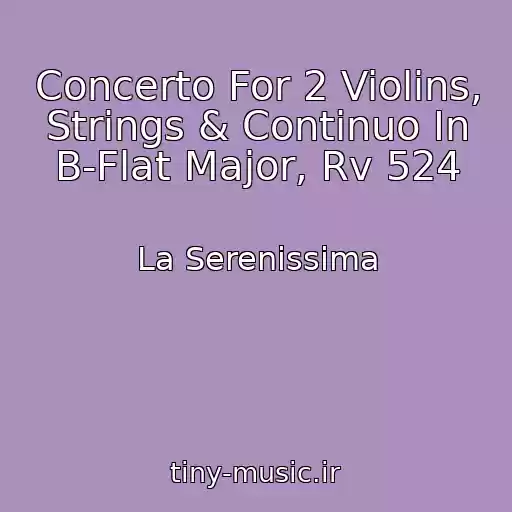 کاور آهنگ Concerto For 2 Violins, Strings & Continuo In B-Flat Major, Rv 524 از La Serenissima