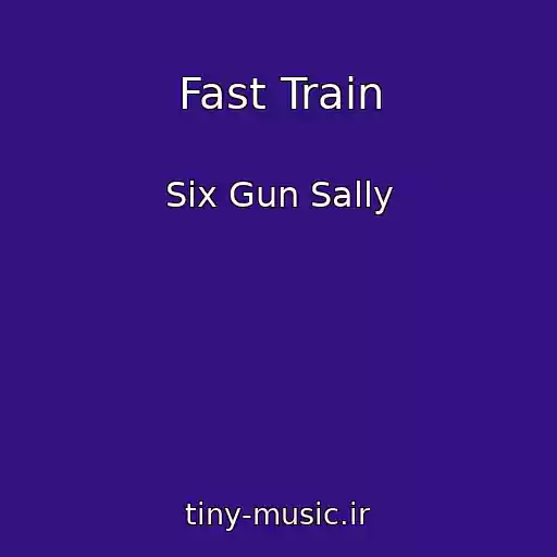 کاور آهنگ Fast Train از Six Gun Sally