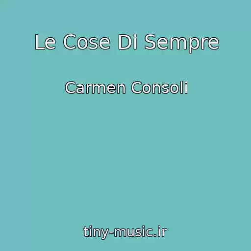 کاور آهنگ Le Cose Di Sempre از Carmen Consoli