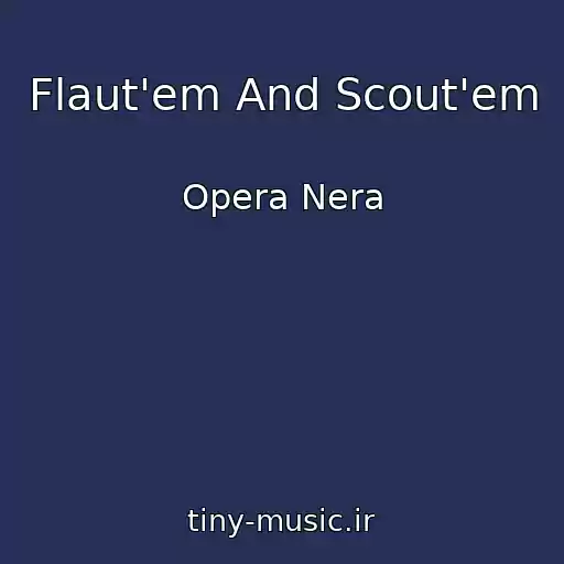 کاور آهنگ Flaut'em And Scout'em از Opera Nera
