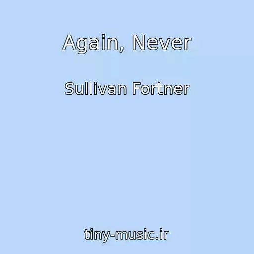 کاور آهنگ Again, Never از Sullivan Fortner
