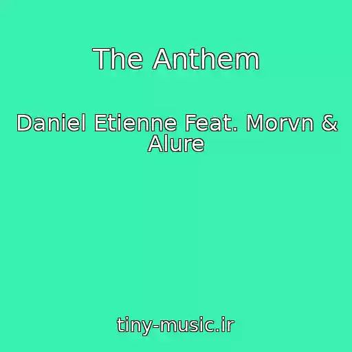 کاور آهنگ The Anthem از Daniel Etienne Feat. Morvn & Alure