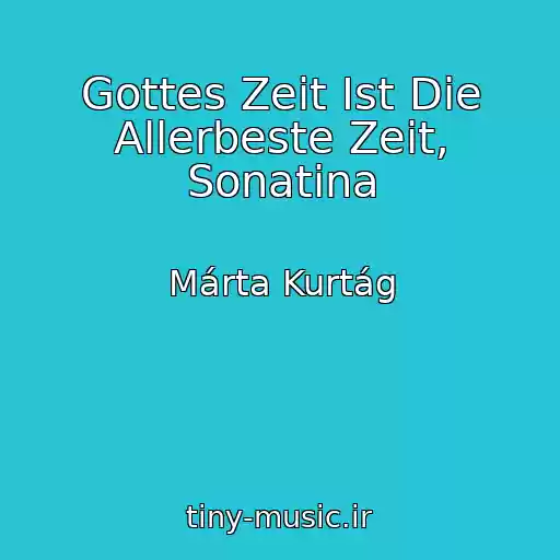 کاور آهنگ Gottes Zeit Ist Die Allerbeste Zeit, Sonatina از Márta Kurtág