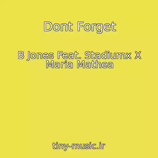 کاور آهنگ Dont Forget از B Jones Feat. Stadiumx X Maria Mathea