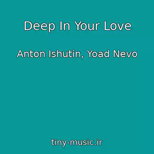 کاور آهنگ Deep In Your Love از Anton Ishutin, Yoad Nevo
