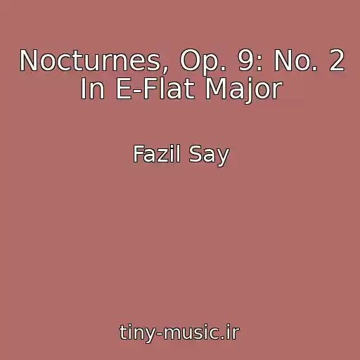 کاور آهنگ Nocturnes, Op. 9: No. 2 In E-Flat Major از Fazil Say
