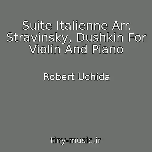 کاور آهنگ Suite Italienne Arr. Stravinsky, Dushkin For Violin And Piano از Robert Uchida