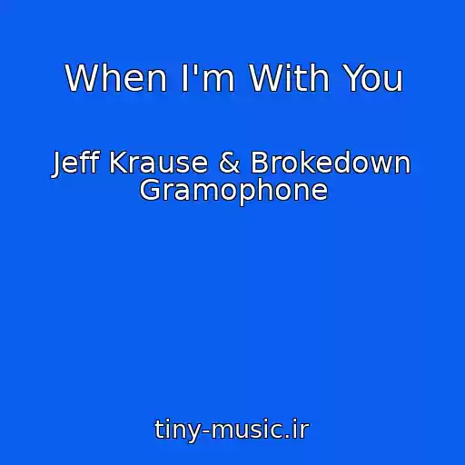 کاور آهنگ When I'm With You از Jeff Krause & Brokedown Gramophone