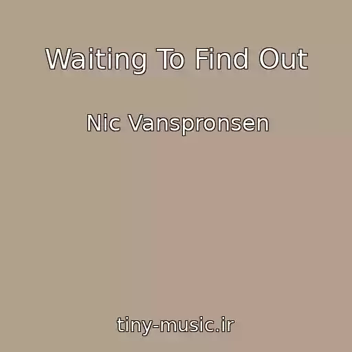 کاور آهنگ Waiting To Find Out از Nic Vanspronsen
