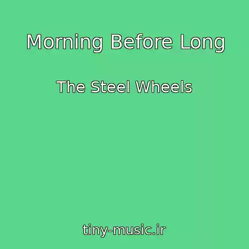 کاور آهنگ Morning Before Long از The Steel Wheels