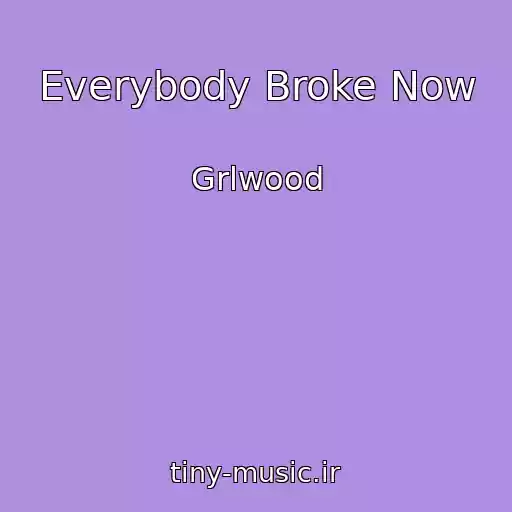 کاور آهنگ Everybody Broke Now از Grlwood