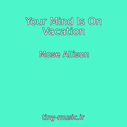 کاور آهنگ Your Mind Is On Vacation از Mose Allison