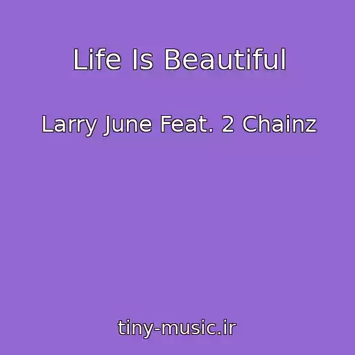 کاور آهنگ Life Is Beautiful از Larry June Feat. 2 Chainz