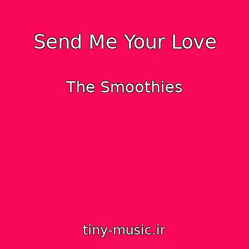 کاور آهنگ Send Me Your Love از The Smoothies
