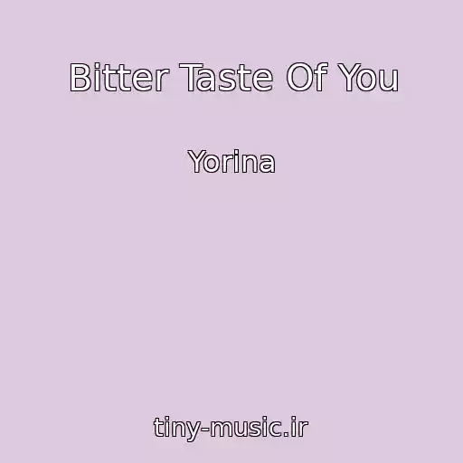کاور آهنگ Bitter Taste Of You از Yorina