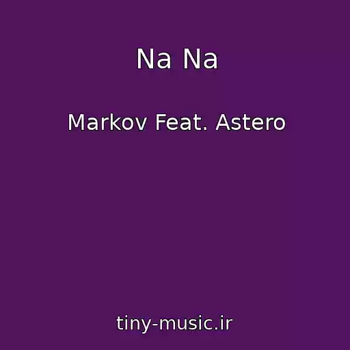 کاور آهنگ Na Na از Markov Feat. Astero