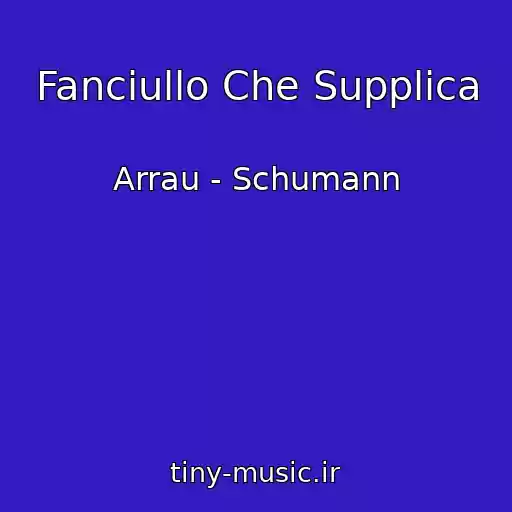 کاور آهنگ Fanciullo Che Supplica از Arrau - Schumann