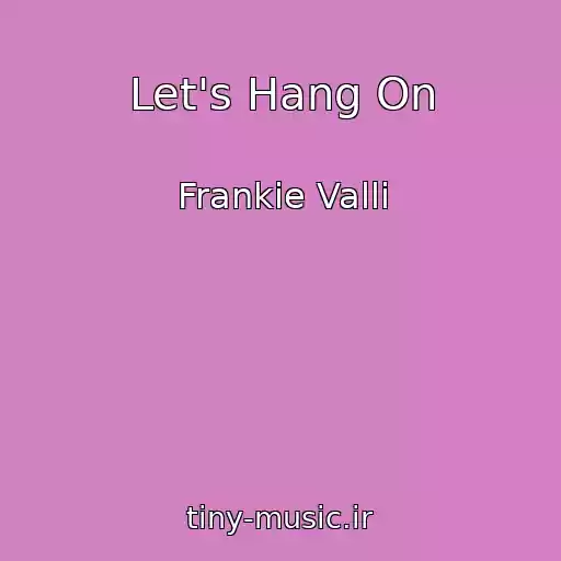 کاور آهنگ Let's Hang On از Frankie Valli