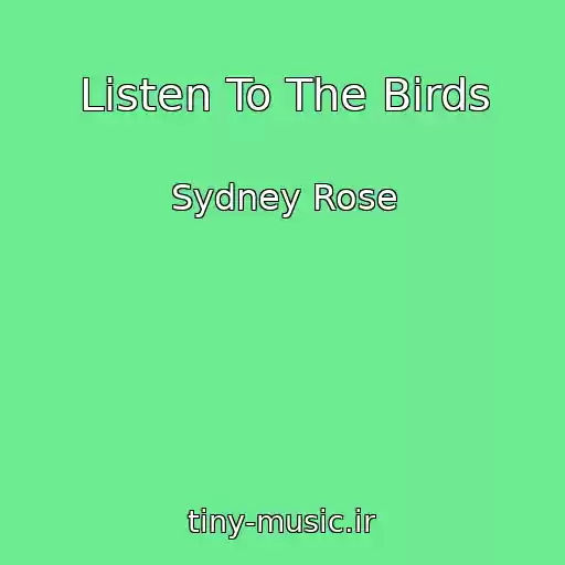 کاور آهنگ Listen To The Birds از Sydney Rose