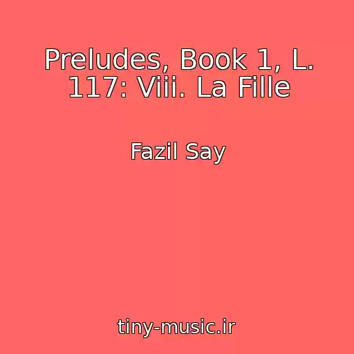 کاور آهنگ Preludes, Book 1, L. 117: Viii. La Fille از Fazil Say
