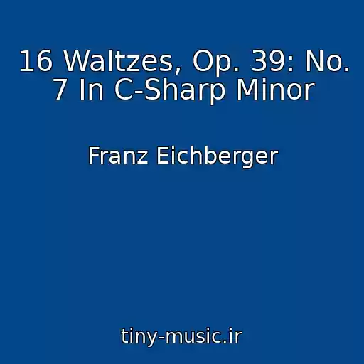 کاور آهنگ 16 Waltzes, Op. 39: No. 7 In C-Sharp Minor از Franz Eichberger