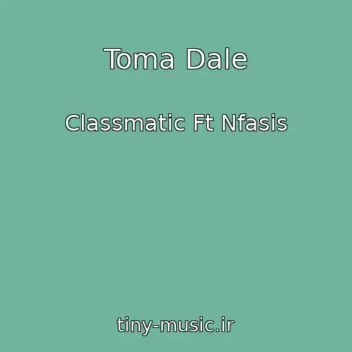 کاور آهنگ Toma Dale از Classmatic Ft Nfasis