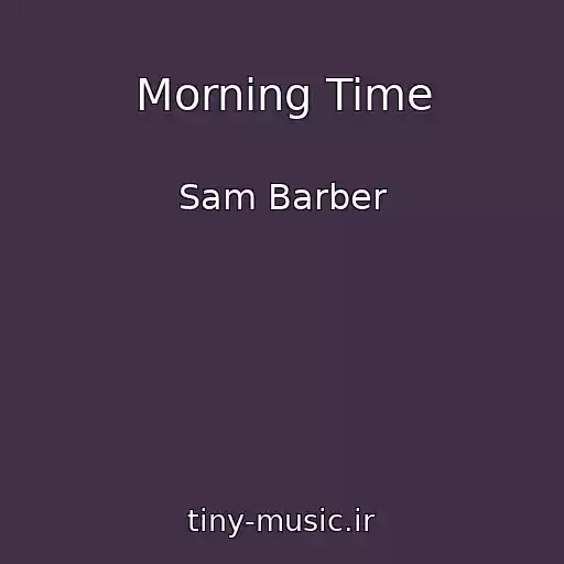 کاور آهنگ Morning Time از Sam Barber