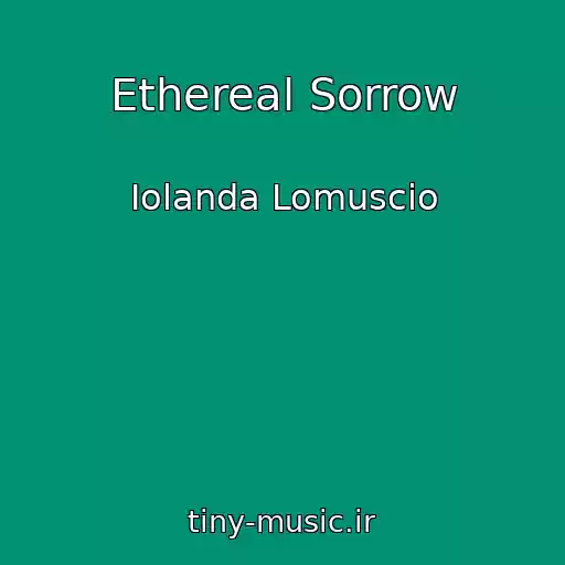 کاور آهنگ Ethereal Sorrow از Iolanda Lomuscio