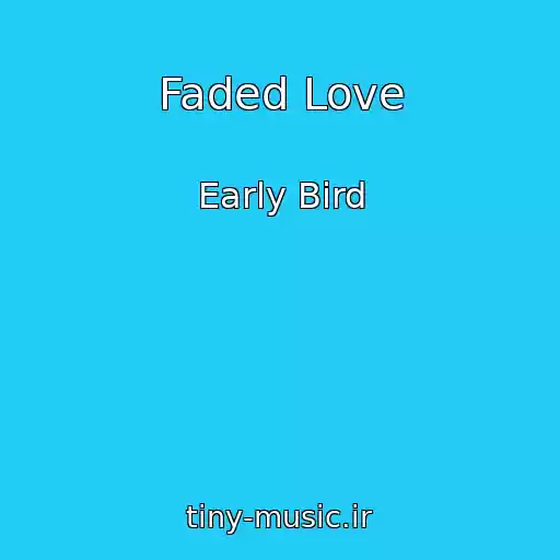 کاور آهنگ Faded Love از Early Bird
