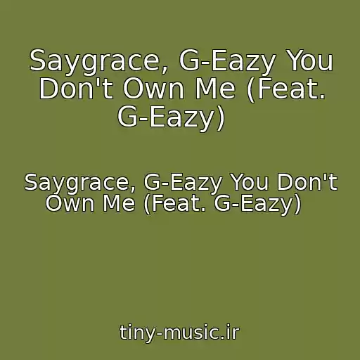 کاور آهنگ Saygrace, G-Eazy You Don't Own Me (Feat. G-Eazy)   از Saygrace, G-Eazy You Don't Own Me (Feat. G-Eazy)  