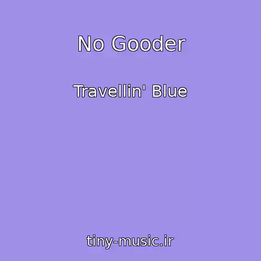 کاور آهنگ No Gooder از Travellin' Blue