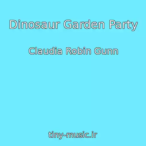 کاور آهنگ Dinosaur Garden Party از Claudia Robin Gunn