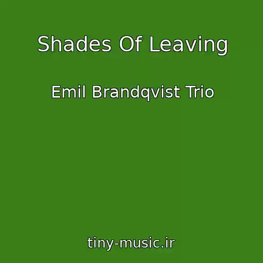 کاور آهنگ Shades Of Leaving از Emil Brandqvist Trio