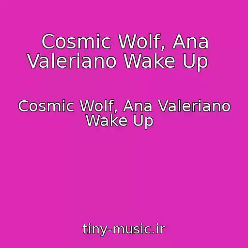 کاور آهنگ Cosmic Wolf, Ana Valeriano Wake Up   از Cosmic Wolf, Ana Valeriano Wake Up  