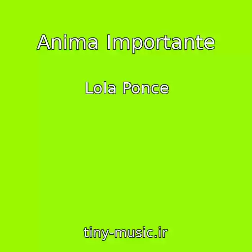 کاور آهنگ Anima Importante از Lola Ponce