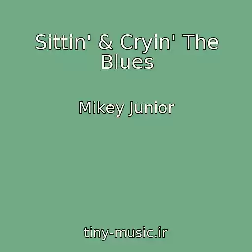 کاور آهنگ Sittin' & Cryin' The Blues از Mikey Junior