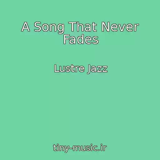 کاور آهنگ A Song That Never Fades از Lustre Jazz
