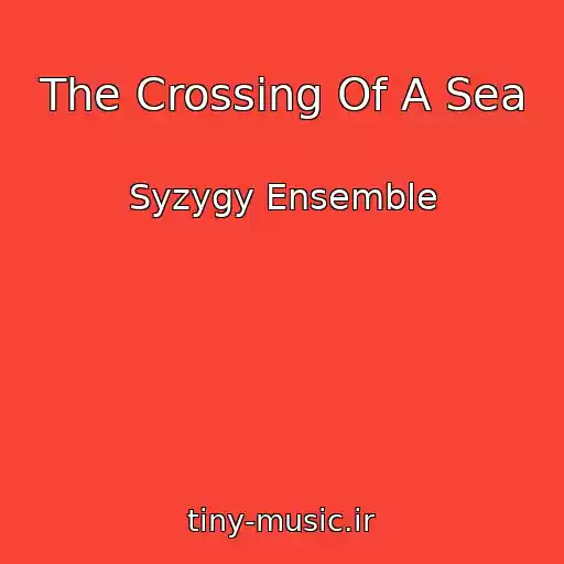 کاور آهنگ The Crossing Of A Sea از Syzygy Ensemble