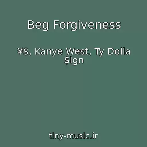 کاور آهنگ Beg Forgiveness از ¥$, Kanye West, Ty Dolla $Ign
