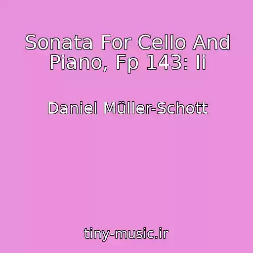 کاور آهنگ Sonata For Cello And Piano, Fp 143: Ii از Daniel Müller-Schott
