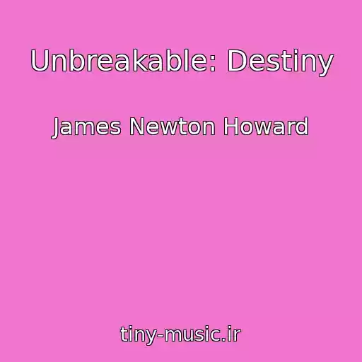 کاور آهنگ Unbreakable: Destiny از James Newton Howard