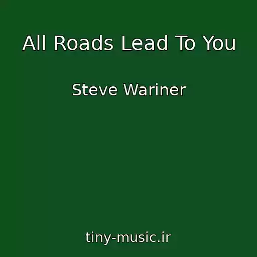 کاور آهنگ All Roads Lead To You از Steve Wariner